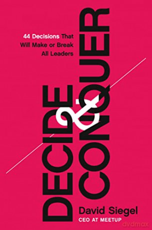 Decide and Conquer: 44 Decisions that will Make or Break All Leaders - Siegel [KSIĄŻKA]