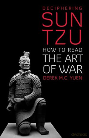 Deciphering Sun Tzu: How to Read the Art of War - Derek M. C. Yuen [KSIĄŻKA]