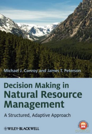 Decision Making in Natural Resource Management: A Structured, Adaptive Approach - James T. Peterson [KSIĄŻKA]