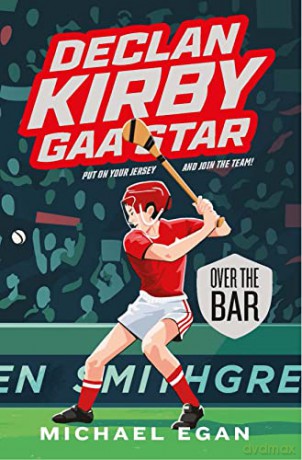 Declan Kirby - GAA Star: Over the Bar (Declan Kirby Gaa Star, 3) - Michael Egan [KSIĄŻKA]