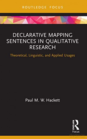 Declarative Mapping Sentences in Qualitative Research: Theoretical, Linguistic, and Applied Usages (Routledge Research in Psychology) - Paul M. W. Hackett [KSIĄŻKA]
