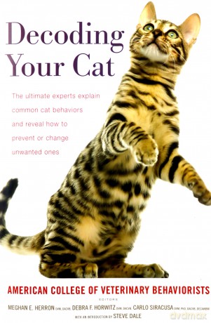 Decoding Your Cat: The Ultimate Experts Explain Common Cat Behaviors and Reveal How to Prevent or Change Unwanted Ones - American College of Veterinary Behaviorists [KSIĄŻKA]