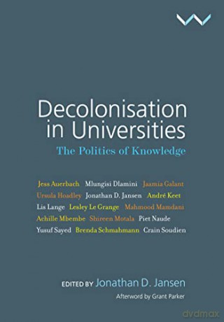 Decolonisation in Universities: The politics of knowledge - Jonathan Jansen (editor) et al [KSIĄŻKA]