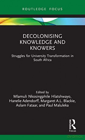 Decolonising Knowledge and Knowers: Struggles for University Transformation in South Africa (Legitimation Code Theory) - Mlamuli Nkosingphile Hlatshwayo [KSIĄŻKA]