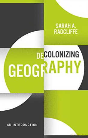 Decolonizing Geography: An Introduction (Decolonizing the Curriculum) - Sarah A. Radcliffe [KSIĄŻKA]