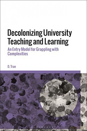 Decolonizing University Teaching and Learning: An Entry Model for Grappling with Complexities - D. Tran [KSIĄŻKA]