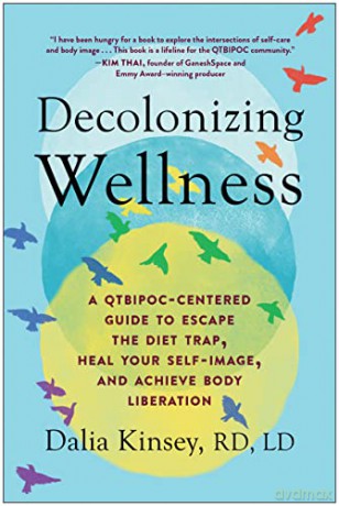Decolonizing Wellness: A QTBIPOC-Centered Guide to Escape the Diet Trap, Heal Your Self-Image, and Achieve Body Liberation - Dalia Kinsey [KSIĄŻKA]