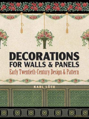 Decorations for Walls and Panels: Early Twentieth-Century Design and Pattern - Karl Luth [KSIĄŻKA]