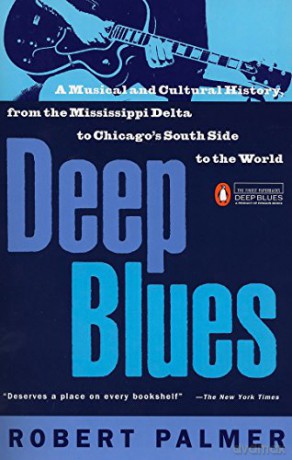 Deep Blues: A Musical and Cultural History of the Mississippi Delta - Robert Palmer [KSIĄŻKA]