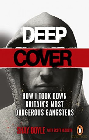 Deep Cover: How I took down Britain's most dangerous gangsters - Shay Doyle [KSIĄŻKA]