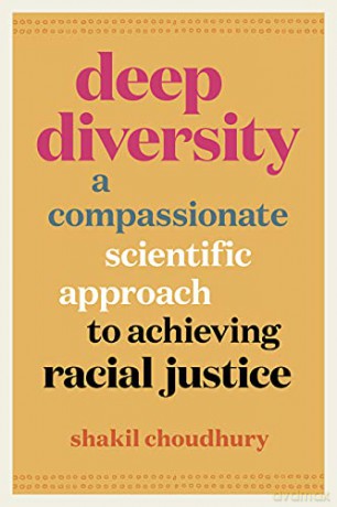 Deep Diversity: A Compassionate, Scientific Approach to Achieving Racial Justice - Shakil Choudhury [KSIĄŻKA]