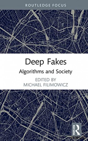 Deep Fakes: Algorithms and Society: 4 - Michael Filimowicz [KSIĄŻKA]