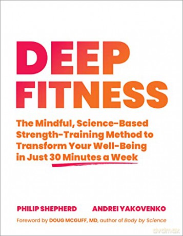 Deep Fitness: The Mindful, Science-Based Strength-Training Method to Transform Your Well-Being in 30 Minutes a Week - Philip Shepherd [KSIĄŻKA]