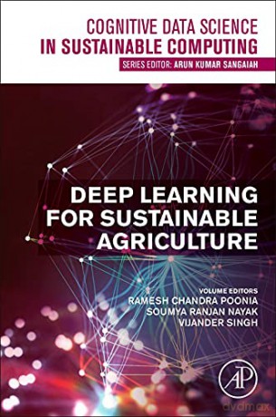 Deep Learning for Sustainable Agriculture (Cognitive Data Science in Sustainable Computing) - Ramesh Chandra Poonia [KSIĄŻKA]