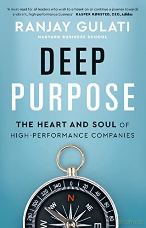 Deep Purpose: The Heart and Soul of High-Performance Companies - Ranjay Gulati [KSIĄŻKA]