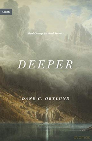 Deeper: Real Change for Real Sinners (Union) - Dane C. Ortlund [KSIĄŻKA]