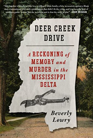 Deer Creek Drive: A Reckoning of Memory and Murder in the Mississippi Delta - Beverly Lowry [KSIĄŻKA]