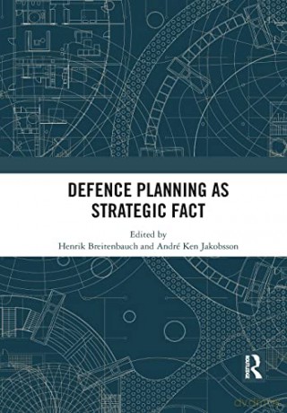 Defence Planning as Strategic Fact - Henrik Breitenbauch [KSIĄŻKA]