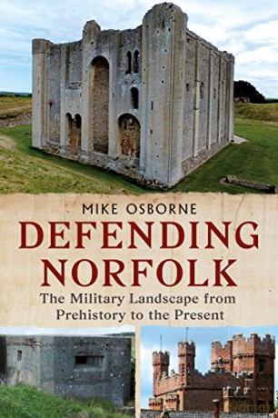 Defending Norfolk: Defending Norfolk: The Military Landscape from Prehistory to the Present - Michael Osborne [KSIĄŻKA]