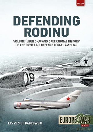 Defending Rodinu Volume 1: Creation and Operational History of the Soviet Air Defence Force, 1945-1960 (Europe@war) - Krzysztof Dabrowski [KSIĄŻKA]