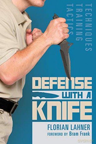 Defense with a Knife: Techniques, Training, Tactics - Bram Frank Florian Lahner [KSIĄŻKA]