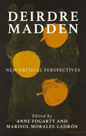 Deirdre Madden: New Critical Perspectives (Manchester University Press) - Anne Fogarty [KSIĄŻKA]