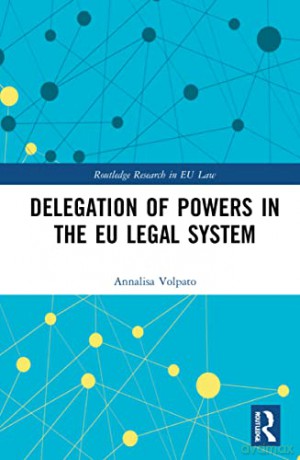 Delegation of Powers in the EU Legal System (Routledge Research in EU Law) - Annalisa Volpato [KSIĄŻKA]
