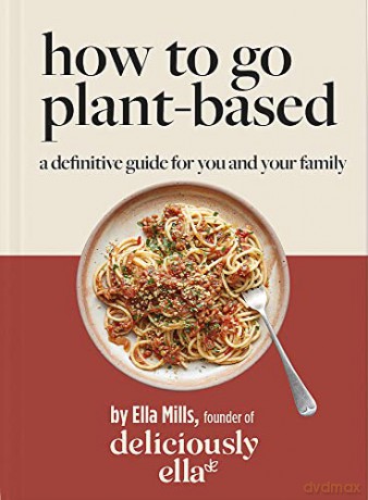 Deliciously Ella How To Go Plant-Based: A Definitive Guide For You and Your Family - Ella Mills (Woodward) [KSIĄŻKA]