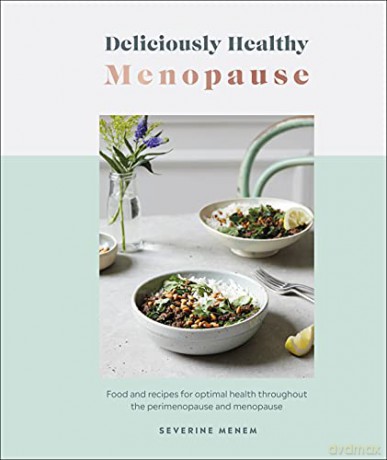 Deliciously Healthy Menopause: Food and Recipes for Optimal Health Throughout Perimenopause and Menopause - Severine Menem [KSIĄŻKA]
