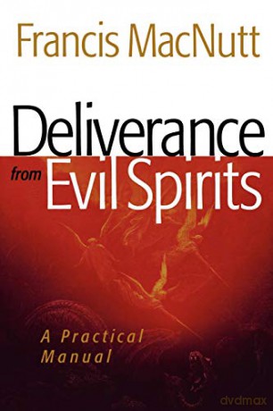Deliverance from Evil Spirits: A Practical Manual - Francis Macnutt [KSIĄŻKA]