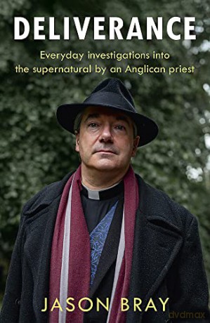 Deliverance: As seen on THIS MORNING - Everyday investigations into the supernatural by an Anglican priest - Jason Bray [KSIĄŻKA]