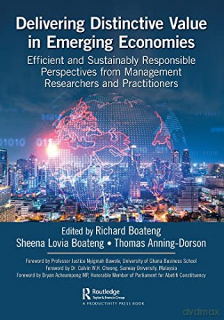 Delivering Distinctive Value in Emerging Economies: Efficient and Sustainably Responsible Perspectives from Management Researchers and Practitioners - Thomas Anning-Dorson [KSIĄŻKA]