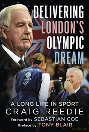 Delivering London's Olympic Dream: A Long Life in Sport - Craig Reedie [KSIĄŻKA]