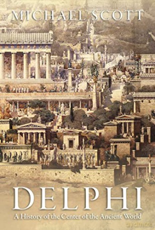 Delphi: A History of the Center of the Ancient World - Michael Scott [KSIĄŻKA]