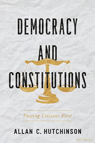 Democracy and Constitutions (UTP Insights): Putting Citizens First - Allan C. Hutchinson [KSIĄŻKA]