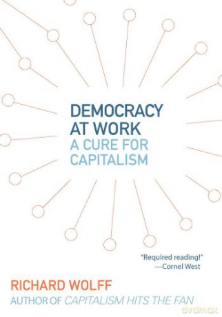 Democracy at Work: A Cure for Capitalism - Richard Wolff [KSIĄŻKA]