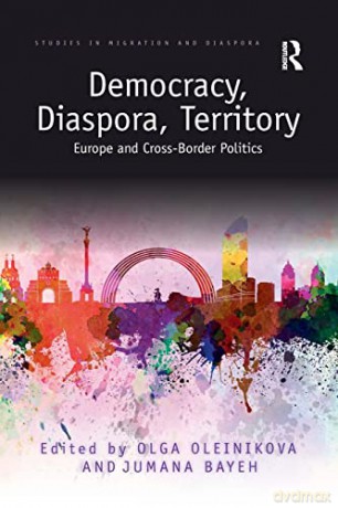 Democracy, Diaspora, Territory: Europe and Cross-Border Politics (Studies in Migration and Diaspora) - Olga Oleinikova [KSIĄŻKA]