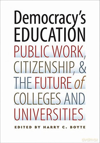Democracy's Education: Public Work, Citizenship, and the Future of Colleges and Universities - Harry C. Boyte [KSIĄŻKA]