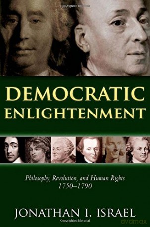 Democratic Enlightenment: Philosophy, Revolution, and Human Rights 1750-1790 - Jonathan Israel [KSIĄŻKA]