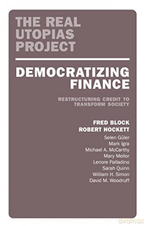 Democratizing Finance: Restructuring Credit to Transform Society (The Real Utopias Project) - Fred Block [KSIĄŻKA]