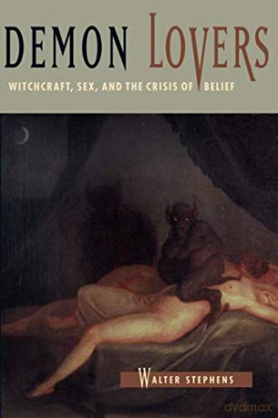 Demon Lovers: Witchcraft, Sex, and the Crisis of Belief - Walter Stephens [KSIĄŻKA]