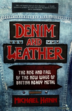 Denim and Leather: The Rise and Fall of the New Wave of British Heavy Metal - Michael Hann [KSIĄŻKA]