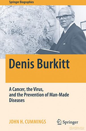 Denis Burkitt: A Cancer, the Virus, and the Prevention of Man-Made Diseases (Springer Biographies) - John H. Cummings [KSIĄŻKA]