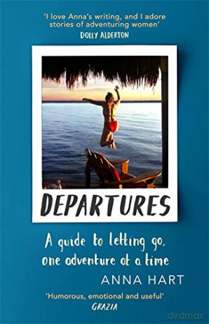 Departures: A Guide to Letting Go, One Adventure at a Time - Anna Hart [KSIĄŻKA]