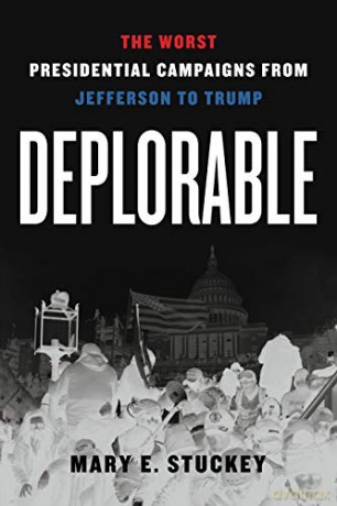 Deplorable: The Worst Presidential Campaigns from Jefferson to Trump - Mary E. [KSIĄŻKA]