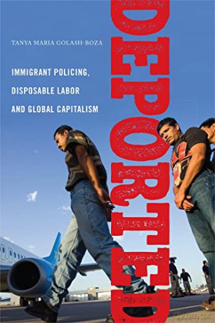 Deported: Immigrant Policing, Disposable Labor and Global Capitalism: 6 (Latina/o Sociology) - Tanya Maria Golash-Boza [KSIĄŻKA]