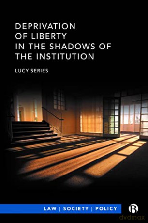 Deprivation of Liberty in the Shadows of the Institution (Law, Society, Policy) - Lucy Series [KSIĄŻKA]