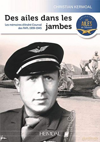 Des Ailes Dans Les Jambes: Les Mémoires De Guerre D'André Courval - Christian Kermoal [KSIĄŻKA]