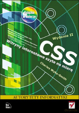 CSS. Witryny internetowe szyte na miarę. Autorytety informatyki. Wydanie II [KSIĄŻKA]