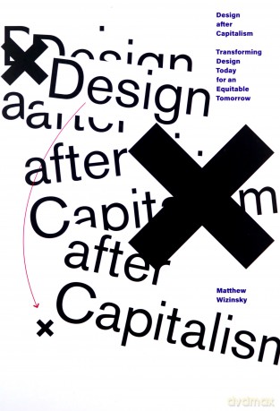 Design after Capitalism: Transforming Design Today for an Equitable Tomorrow - Matthew Wizinsky [KSIĄŻKA]